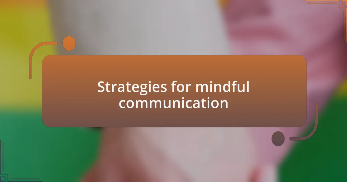 Strategies for mindful communication