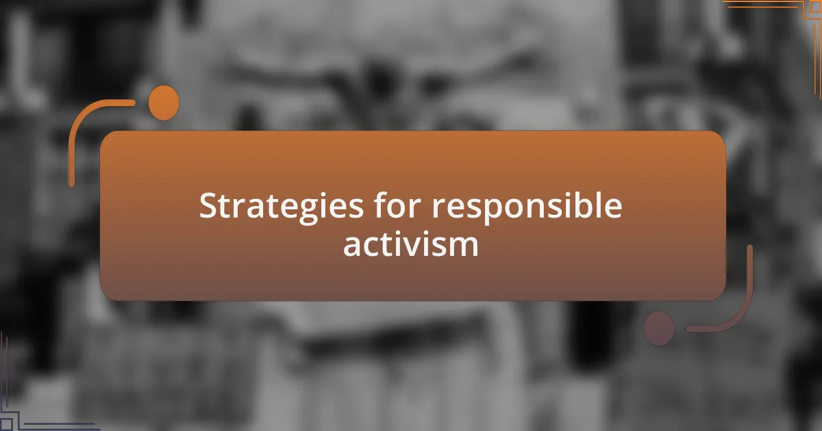 Strategies for responsible activism