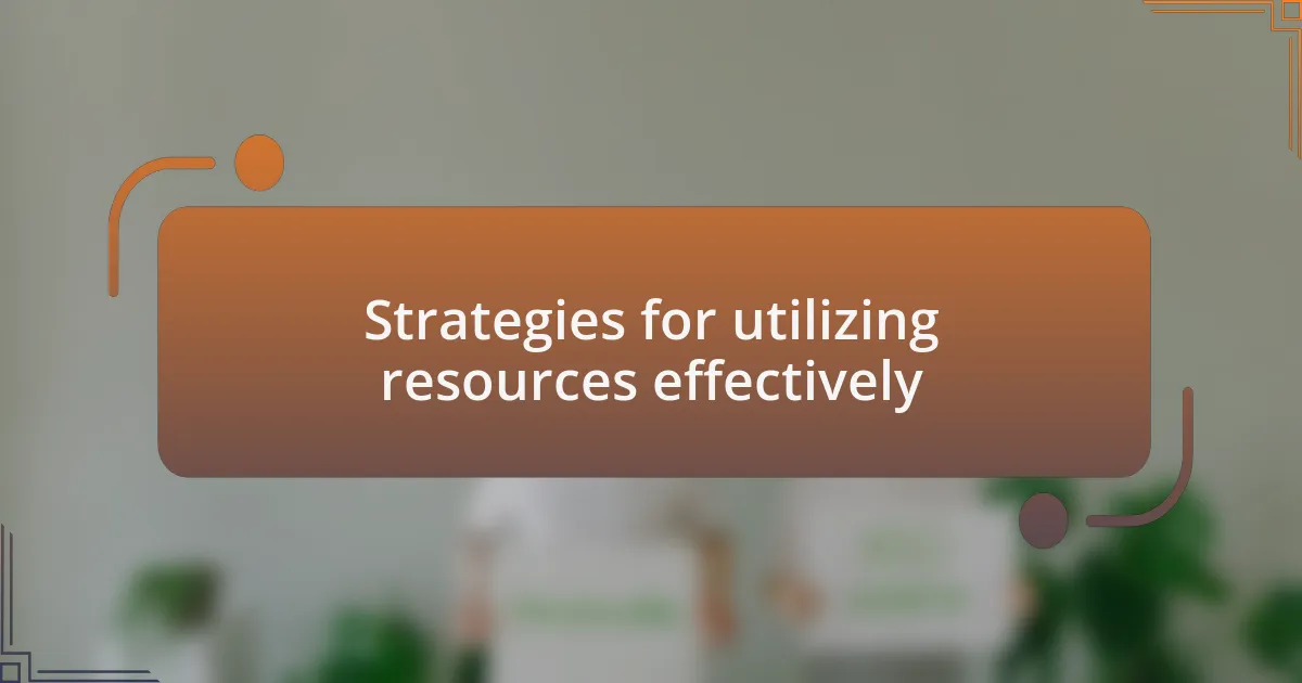 Strategies for utilizing resources effectively
