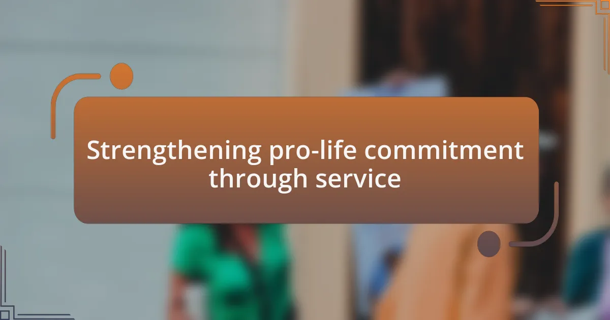 Strengthening pro-life commitment through service