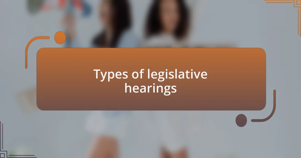 Types of legislative hearings