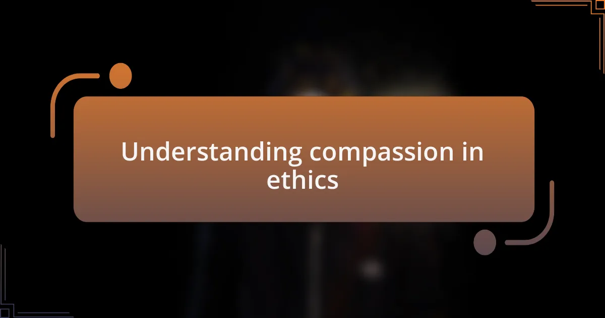 Understanding compassion in ethics