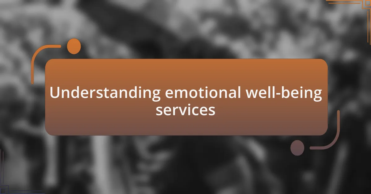 Understanding emotional well-being services