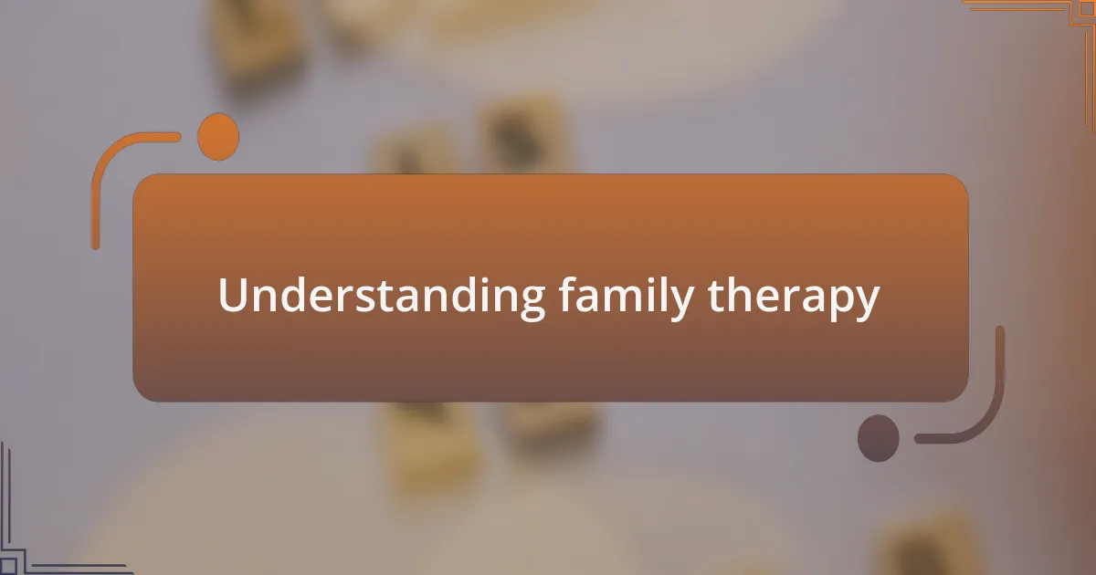 Understanding family therapy
