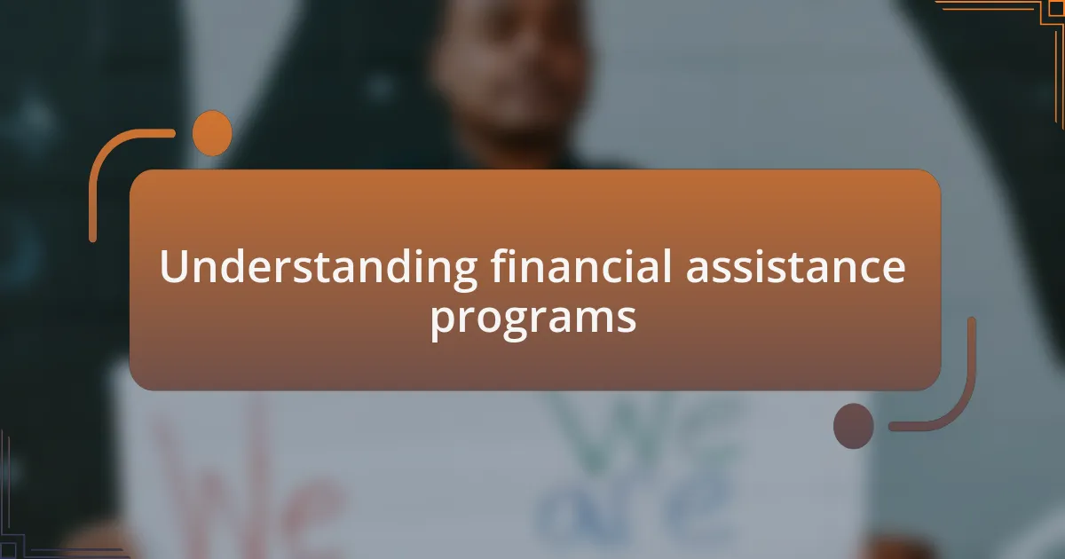 Understanding financial assistance programs