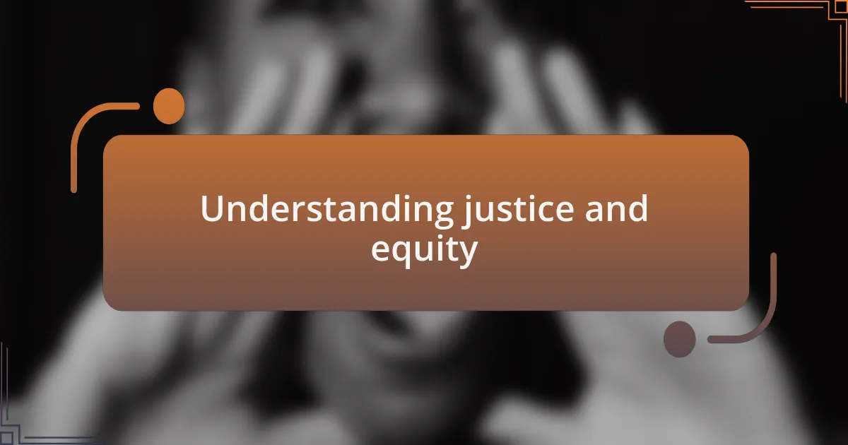 Understanding justice and equity