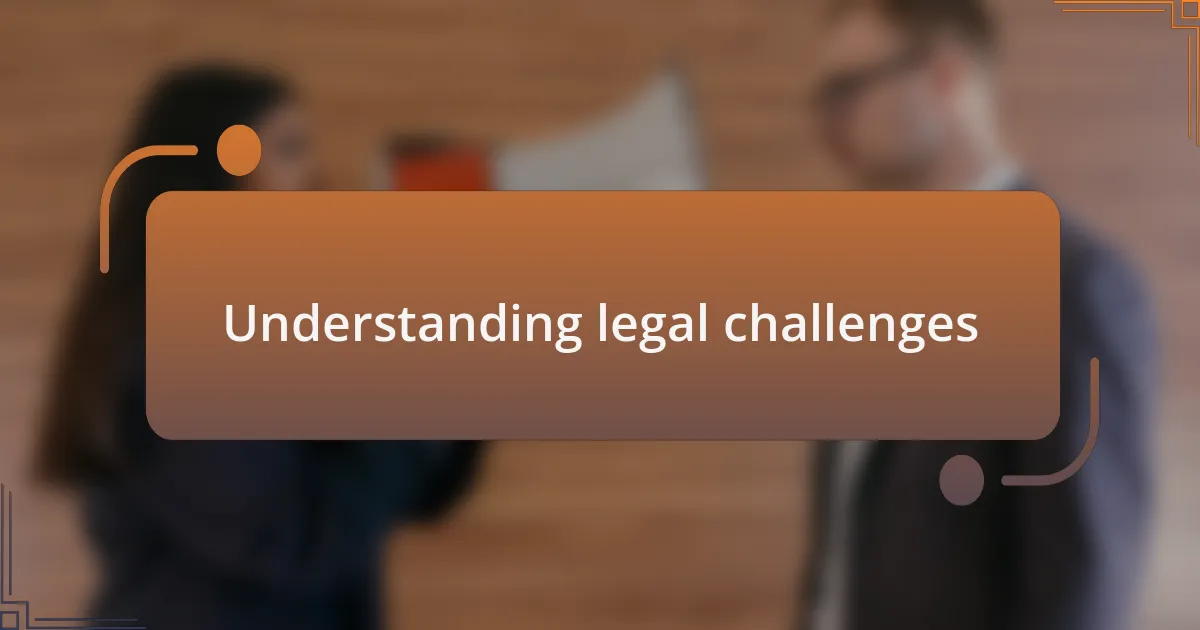 Understanding legal challenges