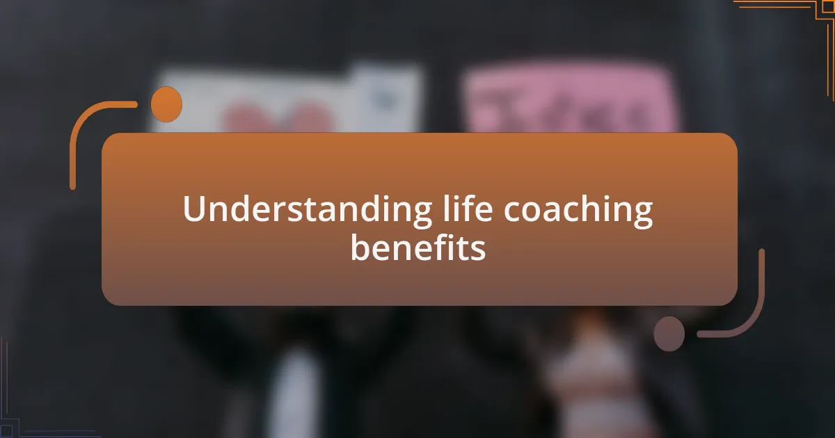 Understanding life coaching benefits
