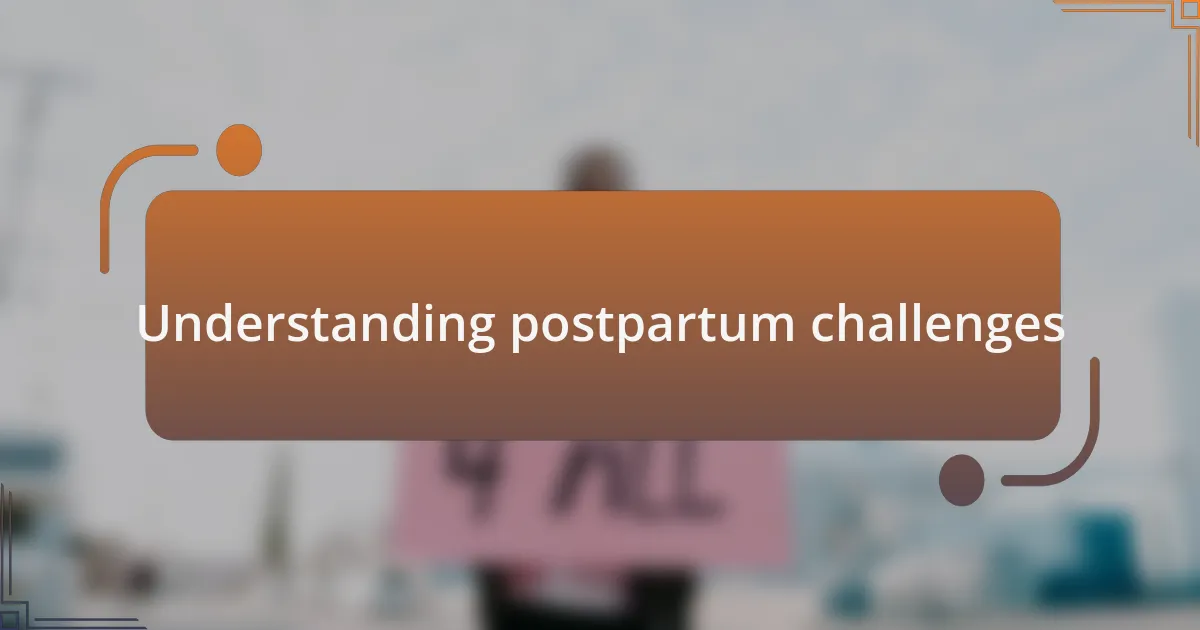Understanding postpartum challenges