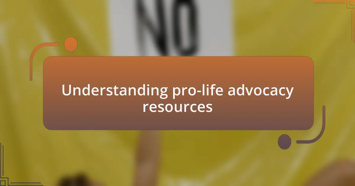 Understanding pro-life advocacy resources