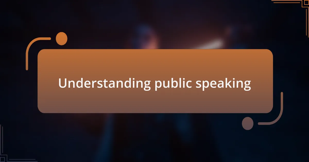 Understanding public speaking