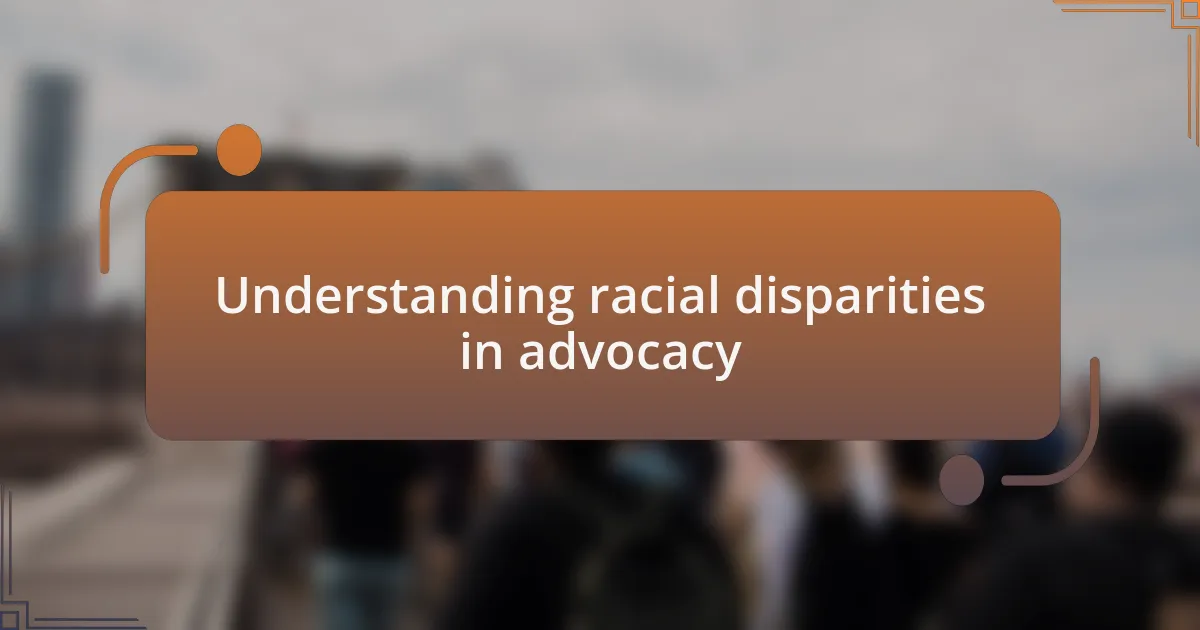 Understanding racial disparities in advocacy