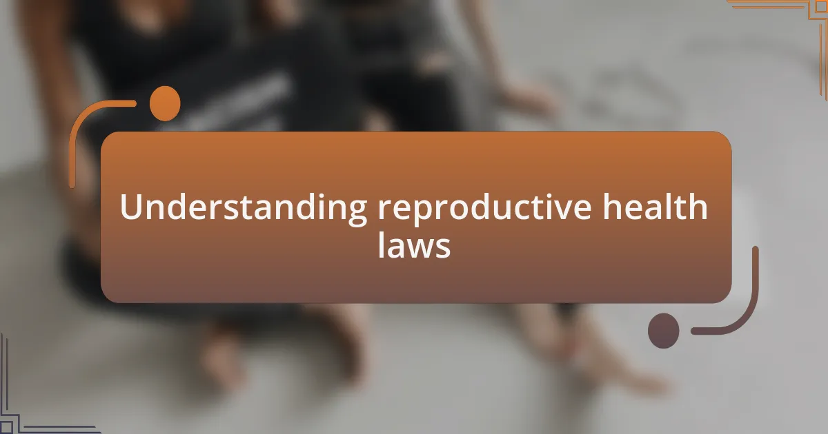 Understanding reproductive health laws