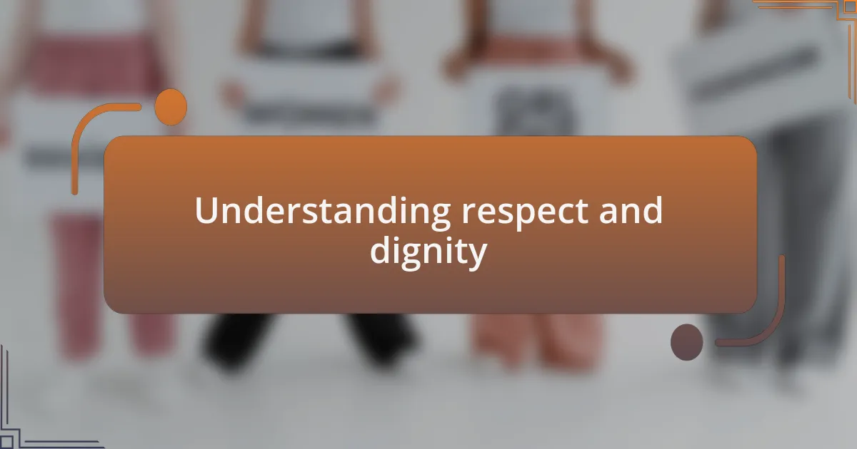Understanding respect and dignity