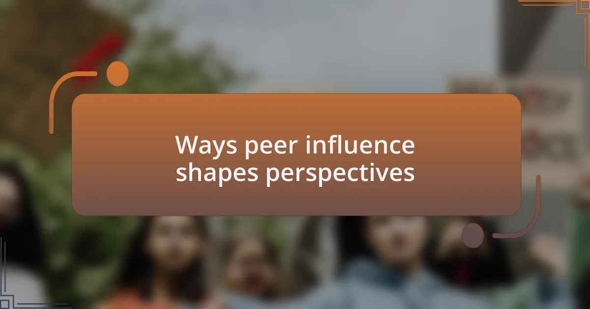 Ways peer influence shapes perspectives